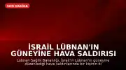 İsrail Lübnan'ın güneyine hava saldırısı düzenledi: Hizbullah anlaşmayı reddetti