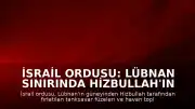 İsrail Ordusu: Lübnan Sınırında Hizbullah'ın Füze Saldırıları Engellendi