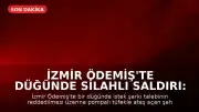 İzmir Ödemiş'te Düğünde Silahlı Saldırı: 1 Çocuk Öldü, 4 Yaralı