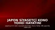 Japon Siyasetçi Kono Yohei Hayatını Kaybetti