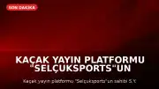 Kaçak Yayın Platformu "Selçuksports"un Sahibi S.Y. Tutuklandı