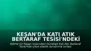 Keşan'da Katı Atık Bertaraf Tesisi'ndeki Yangın Kontrol Altına Alındı