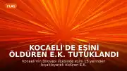 Kocaeli'de Eşini Öldüren E.K. Tutuklandı