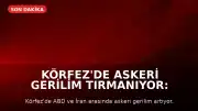 Körfez'de Askeri Gerilim Tırmanıyor: Karşılıklı Saldırılar ve Müzakere Çabaları