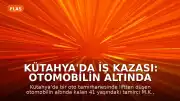 Kütahya'da İş Kazası: Otomobilin Altında Kalan Tamirci Yaşamını Yitirdi