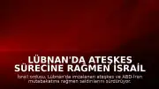 Lübnan'da Ateşkes Sürecine Rağmen İsrail Saldırıları Devam Ediyor: Bir Subay Öldürüldü