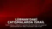 Lübnan'daki Çatışmalarda İsrail Ordusu 4 Askerinin Öldüğünü Duyurdu