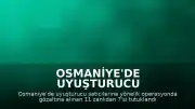 Osmaniye'de Uyuşturucu Operasyonunda 7 Kişi Tutuklandı