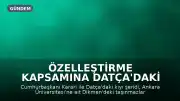 Özelleştirme Kapsamına Datça'daki Sahil Şeridi ve Ankara Üniversitesi Taşınmazları da Dahil Edildi