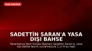 Sadettin Saran'a Yasa Dışı Bahse Teşvikten Hapis Cezası