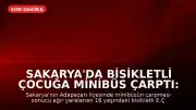 Sakarya'da Bisikletli Çocuğa Minibüs Çarptı: 16 Yaşındaki E.Ç. Hayatını Kaybetti