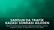 Samsun'da Trafik Kazası Sonrası Aileden Adalet Talebi: "Trafikte Öncelik Hız Değil, Hayattır"