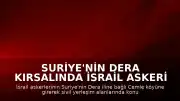 Suriye'nin Dera Kırsalında İsrail Askeri Hareketliliği: Cemle Köyüne Girildi
