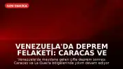 Venezuela'da Deprem Felaketi: Caracas ve La Guaira Bölgelerinde İnsani Kriz Derinleşiyor
