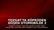 Yozgat'ta Köprüden Düşen Otomobilde 2 Çocuk Yaşamını Yitirdi