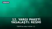 12. Yargı Paketi Yasalaştı: Resmi Gazete Süreci ve Düzenlemenin Detayları