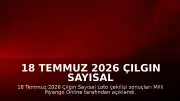 18 Temmuz 2026 Çılgın Sayısal Loto Çekiliş Sonuçları Açıklandı: Kazanan Numaralar Belli Oldu