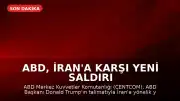 ABD, İran'a Karşı Yeni Saldırı Dalgası Başlattı