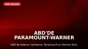 ABD'de Paramount-Warner Birleşmesine 14 Günlük Engel