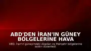 ABD'den İran'ın Güney Bölgelerine Hava Saldırıları Düzenlendi