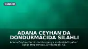Adana Ceyhan'da Dondurmacıda Silahlı Saldırı: 1 Ölü, 1 Yaralı