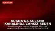 Adana'da Sulama Kanalında Cansız Beden Bulundu
