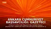 Ankara Cumhuriyet Başsavcılığı: Gazeteci A.U. gözaltına alındı