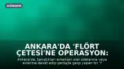 Ankara'da 'Flört Çetesi'ne Operasyon: Otel Odasında Şantaj Tuzağı Kurdular