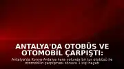 Antalya'da Otobüs ve Otomobil Çarpıştı: 1 Ölü, 12 Yaralı