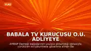 Babala TV Kurucusu O.U. Adliyeye Sevk Edildi