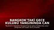 Bangkok'taki Gece Kulübü Yangınında Can Kaybı 30'a Yükseldi