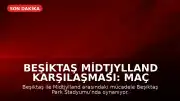 Beşiktaş Midtjylland Karşılaşması: Maç Sonucu ve Canlı Skor Bilgileri