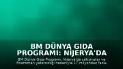BM Dünya Gıda Programı: Nijerya'da 17 milyondan fazla kişi açlık tehlikesiyle karşı karşıya