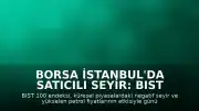 Borsa İstanbul'da Satıcılı Seyir: BIST 100 Endeksi Düşüşle Kapandı