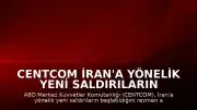 CENTCOM İran'a Yönelik Yeni Saldırıların Başlatıldığını Duyurdu