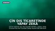 Çin Dış Ticaretinde Yapay Zekâ Teknolojileri Etkisi