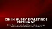 Çin'in Hubey Eyaletinde Fırtına ve Kasırga Bilançosu: 11 Ölü