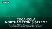 Coca-Cola Northampton Şişeleme Tesisini Kapatıyor