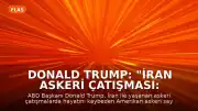 Donald Trump: "İran Askeri Çatışması: 4 ay, 18 ölü."