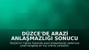 Düzce'de arazi anlaşmazlığı sonucu çıkan silahlı kavgada bir kişi yaralandı