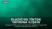 Elazığ'da TikTok Yayınına İlişkin Soruşturma: E.G. Hakkında Adli Kontrol Kararı