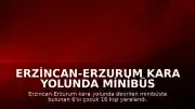 Erzincan-Erzurum kara yolunda minibüs devrildi: 16 yaralı