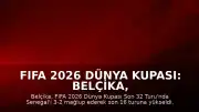 FIFA 2026 Dünya Kupası: Belçika, Senegal'i Uzatmalarda Devirerek Son 16 Turuna Yükseldi