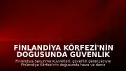 Finlandiya Körfezi'nin doğusunda güvenlik gerekçesiyle hava ve deniz trafiğine kısıtlama getirildi