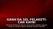 Gana'da Sel Felaketi: Can Kaybı 34'e Yükseldi