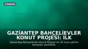 Gaziantep Bahçelievler Konut Projesi: İlk Etap Kura Sonuçları Belirlendi