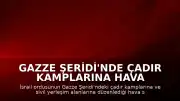 Gazze Şeridi'nde Çadır Kamplarına Hava Saldırısı: Çok Sayıda Yaralı Var