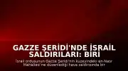 Gazze Şeridi'nde İsrail Saldırıları: Biri Çocuk 5 Sivil Hayatını Kaybetti