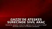 Gazze'de Ateşkes Sürecinde Sivil Araç Hedef Alındı: 9 Yaralı