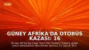 Güney Afrika'da Otobüs Kazası: 16 Kişi Yaşamını Yitirdi